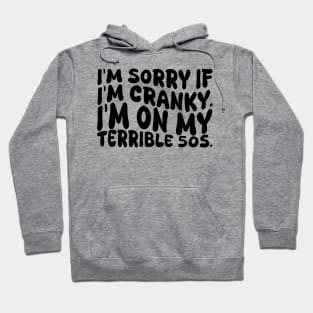 i'm sorry if i'm cranky i'm on my terrible 50s Hoodie